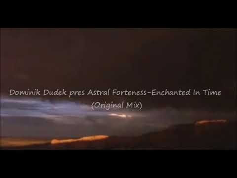 Dominik Dudek pres. Astral Forteness ~ Enchanted In Time (Original Mix) [Motion Video]