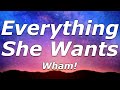 Wham! - Everything She Wants (Lyrics) - "Somebody tell me, why I work so hard for you"