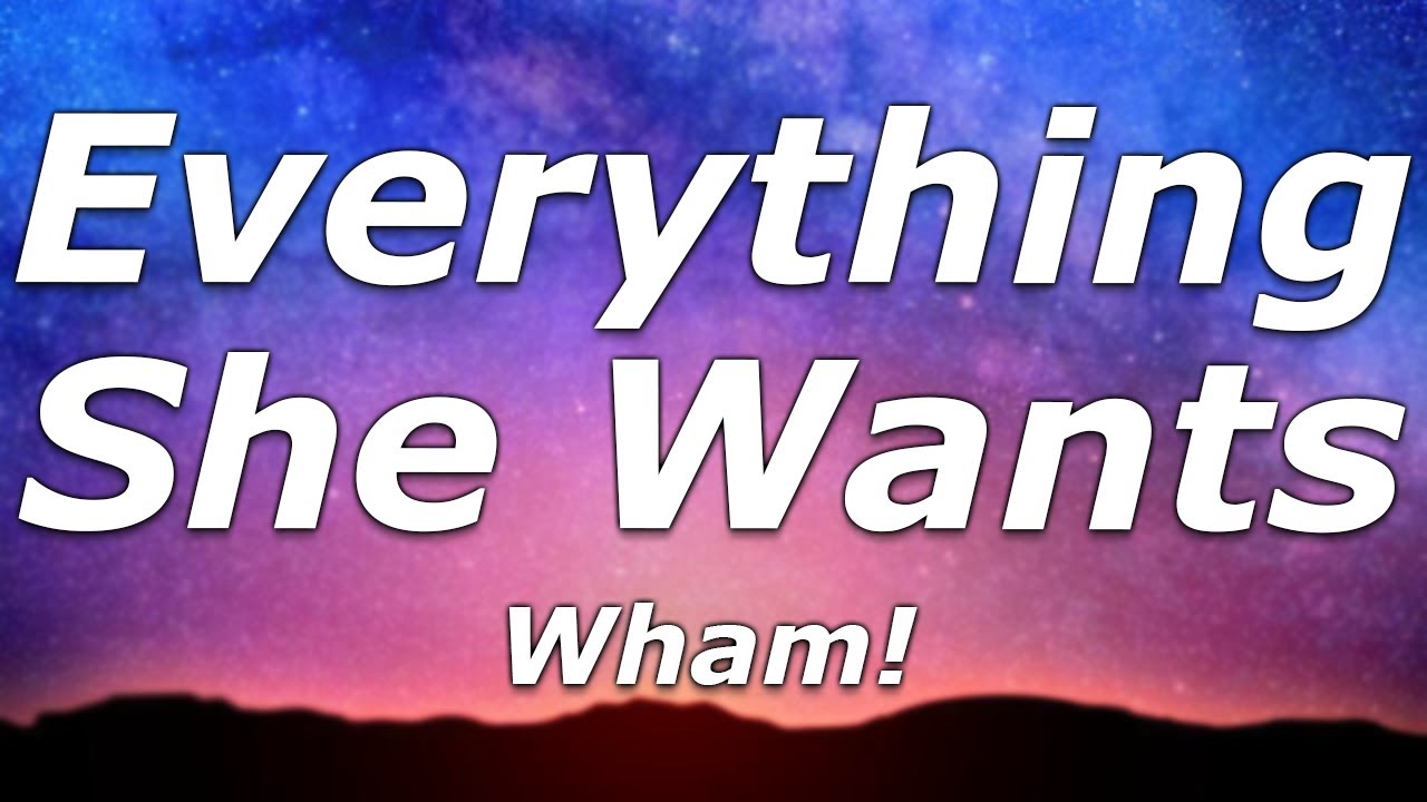 Wham! - Everything She Wants (Lyrics) - "Somebody tell me, why I work so hard for you"