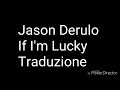 Jason Derulo -If I'm Lucky - Traduzione Italiana Jason Derulo -If I'm Lucky - Traduzione Italiana
