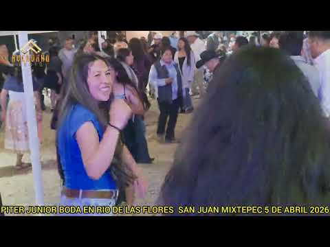 PITER_JUNIOR EN UNA BODA EN LA COLONIA RIO DE LAS FLORES SAN JUAN_MIXTEPEC  5 DE ABRIL 2026
