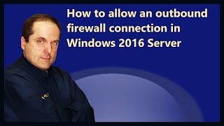 How to allow an outbound firewall connection in Windows 2016 Server