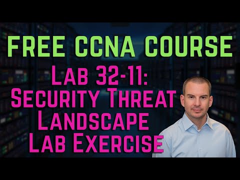 Free CCNA 200-301 Course 32-11: Security Threat Landscape Lab Exercise