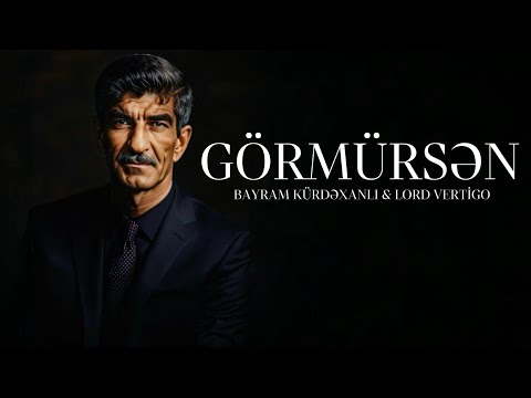 Lord Vertigo & Bayram Kurdexanli - Gormursen (Yeni 2024)