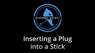 Inserting a Plug Into a Stick - Tips and Tricks - Discounthockey.com