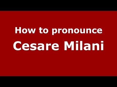 How to pronounce Cesare Milani (Italian/Italy)  - PronounceNames.com