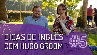 Dicas de Inglês com Hugo Groom #5