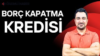 BORÇ KAPATMA KREDİSİ BAŞVURUSU