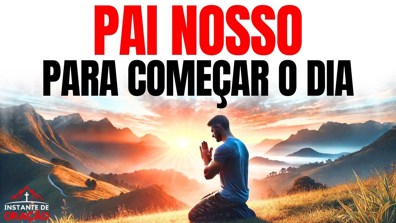 PAI NOSSO PARA COMEÇAR O DIA COM DEUS | ORAÇÃO DA MANHÃ