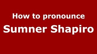How to pronounce Sumner Shapiro