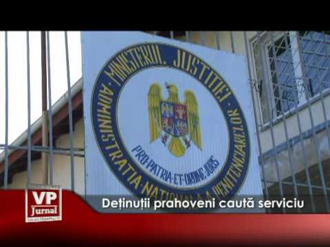 Detinutii prahoveni cauta serviciu