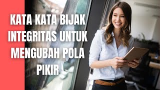 Kata Kata Bijak Integritas Untuk Mengubah Pola Pikir Ke Arah Yang Lebih Baik Lagi