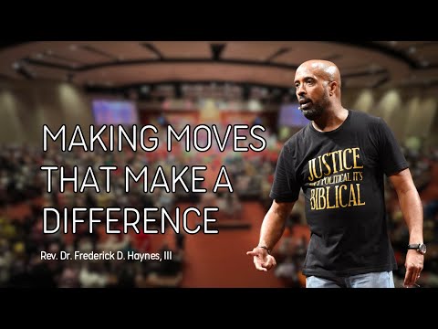 "Making Moves That Make A Difference" - Rev. Dr. Frederick D. Haynes, III