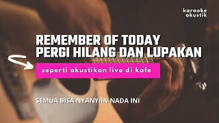Download lagu PERGI HILANG DAN LUPAKAN (KARAOKE AKUSTIK) - REMEMBER OF TODAY (NADA A PASTI PAS) mp3