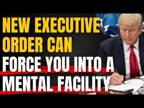 New Trump Executive Order Can Force You Into A Mental Institution