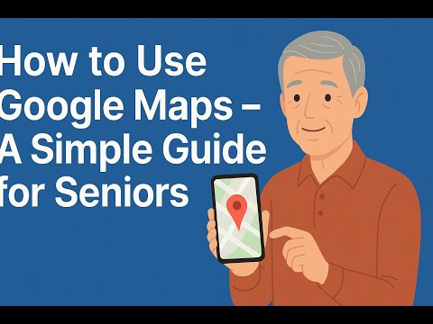 Google Maps step by step for seniors