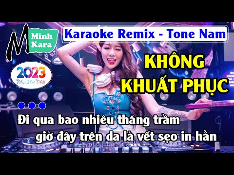 Karaoke Không Khuất Phục Remix Hay Nhất 2023 - Tone Nam - Beat Hay Nhất Dễ Hát - HotKara