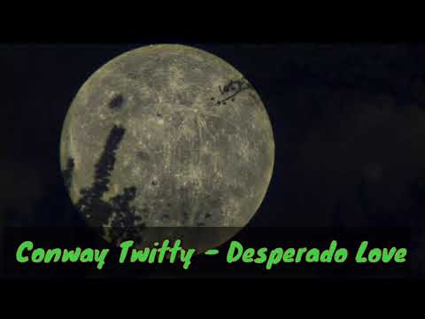 Desperado Love - Conway Twitty