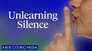 Unlearning Silence: How to speak your mind, unleash talent, and live more fully