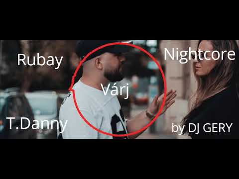 Rubay x T.Danny - Várj [Nightcore] By DJ GERY