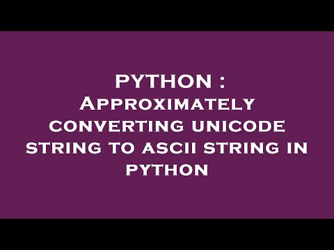 Python Approximately Converting Unicode String To Ascii String In Python