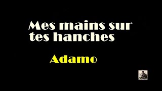 Adamo --  Mes mains sur tes hanches