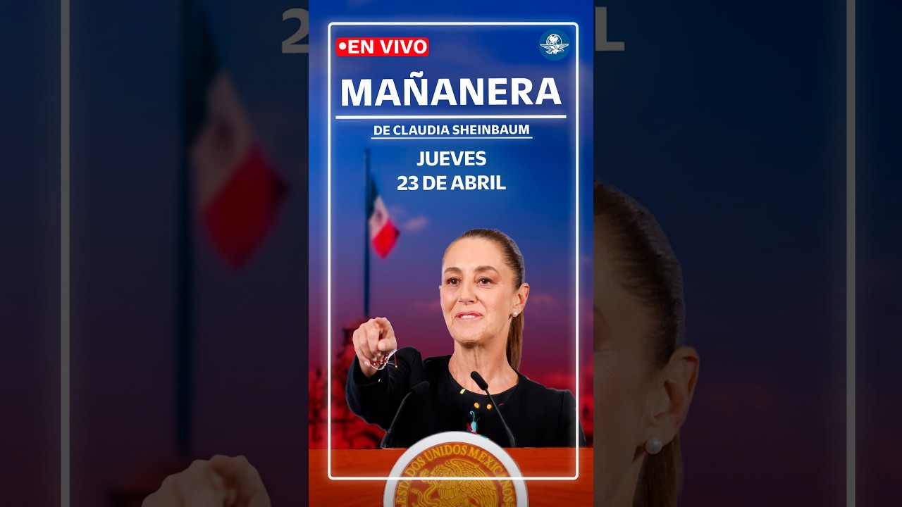 EN VIVO🔴Conferencia mañanera de la presidenta Claudia Sheinbaum | jueves 23 de abril de 2026