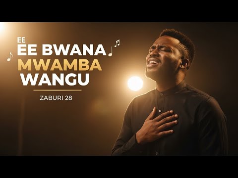 Ee bwana, Mwamba Wangu |Zaburi 28.