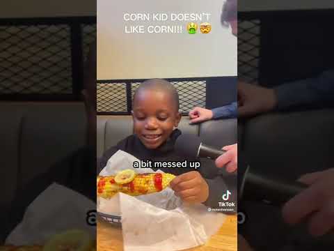 CORN KID DOESNT LIKE CORN