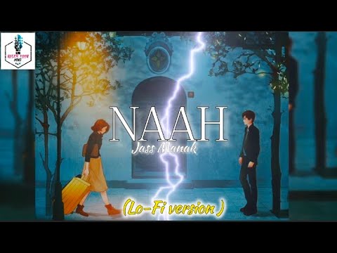 NAAH (Lofi -Version) JASS MANAK || With Lyrics || latest Punjabi song