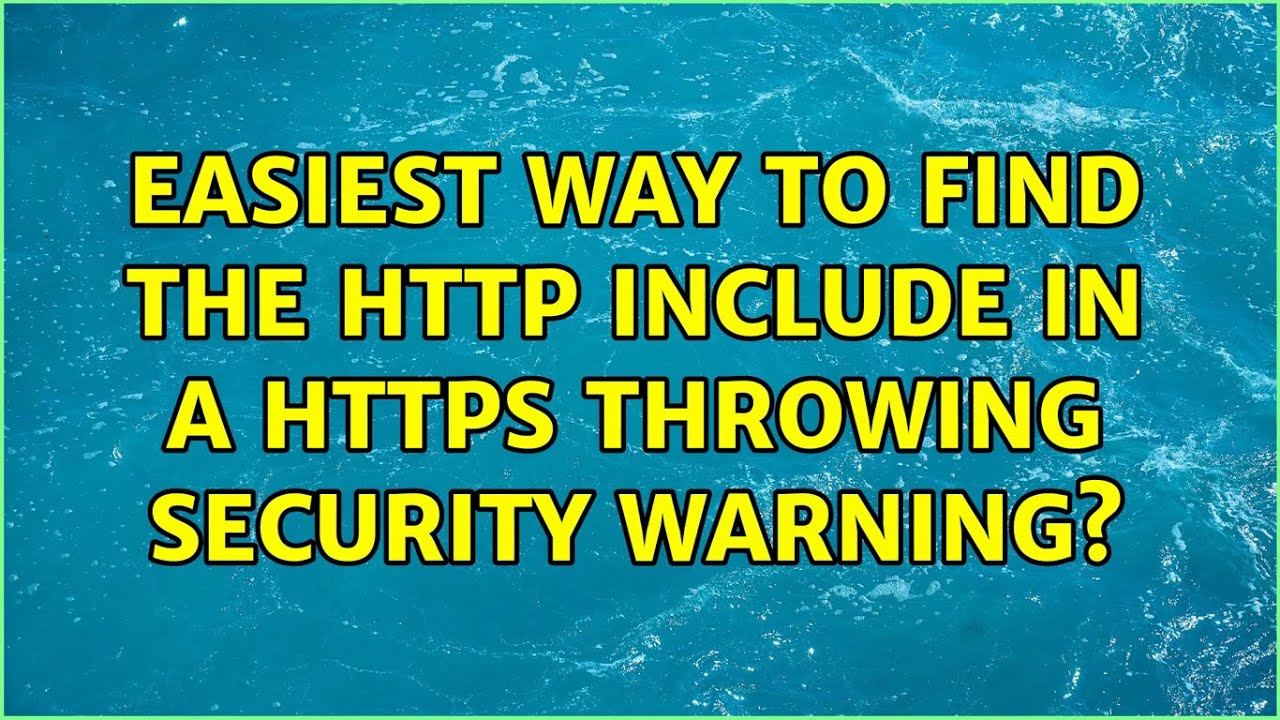 easiest way to find the HTTP include in a HTTPS throwing security warning? (3 Solutions!!)