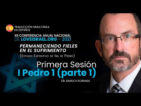 XII Conferencia LoveIsrael.org "Permaneciendo Fieles en el Sufrimiento" - 1 Pedro 1 (parte 1)