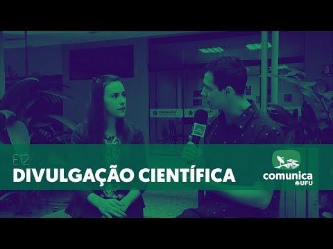 Comunica UFU - E12 - Divulgação Científica