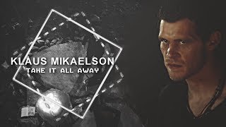 Klaus Mikaelson | Take It All Away