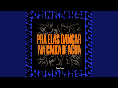 PRA ELAS DANÇAR NA CAIXA D´AGUA