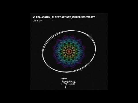 Vlada Asanin , Albert Aponte, Chris Groovejey - LLorando ( Radio Mix )