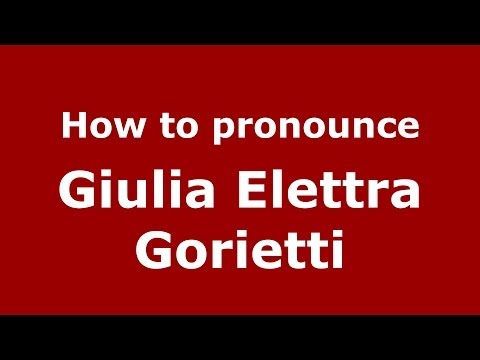 How to pronounce Giulia Elettra Gorietti (Italian/Italy) - PronounceNames.com