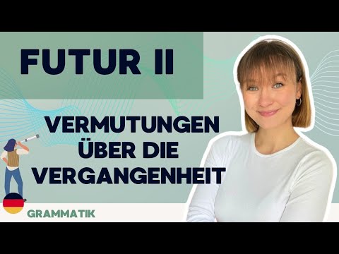 Futur II - Wie du mit dem Futur II über die Vergangenheit sprichst 😱