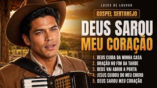 Deus Sarou Meu Coração Gospel Sertanejo Inédito Que Toca o Coração