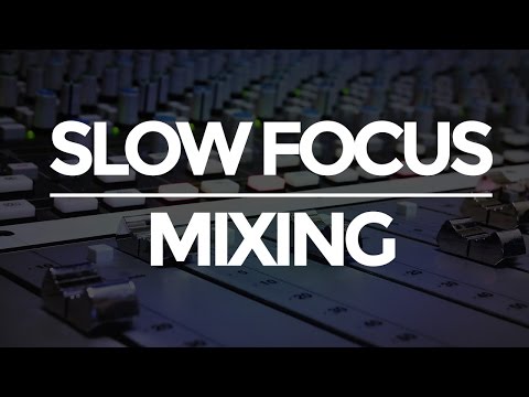 Slow Focus Mixing: The Framework for Fast, Easy Mixes | musicianonamission.com  - Mix School #9