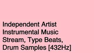 Independent Artist Stream, Instrumental Type beats, drum samples, beat leases [432 Hz]