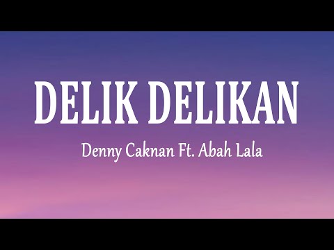 Denny Caknan Ft. Abah Lala - DELIK DELIKAN (Lirik Lagu)