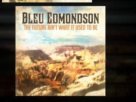 Bleu Edmondson - The Future Ain't What It Use To Be