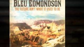 Bleu Edmondson - The Future Ain&#39;t What It Use To Be