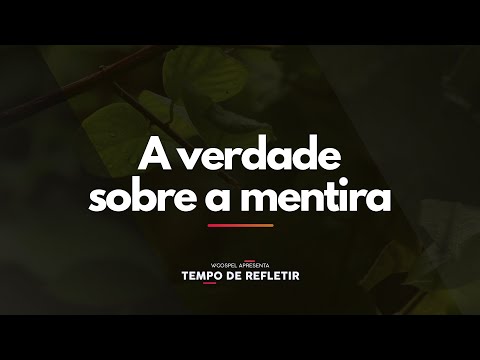 [Tempo de Refletir] A verdade sobre a mentira