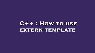 C++ : How to use extern template