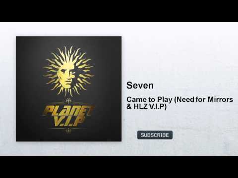 Seven - Came to Play - Need for Mirrors & HLZ V.I.P - feat. Alys Be