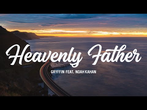 Gryffin feat. Noah Kahan - Heavenly Father | Lyrics Video