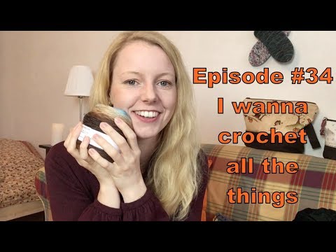 Episode #34 - I wanna crochet all the things