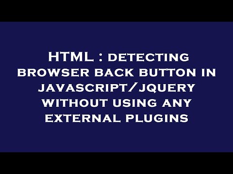 Html Detecting Browser Back Button In Javascriptjquery Without Using Any External Plugins
